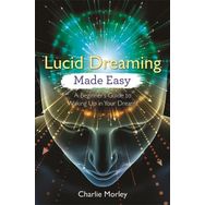 Lucid Dreaming Made Easy: A Beginner's Guide to Waking Up in Your Dreams