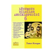 LÜZUMSUZ BILGILER ANSIKLOPEDISI 6 - TAMER KORUGAN