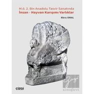 M.Ö. 2. Bin Anadolu Tasvir Sanatında İnsan - Hayvan Karışımı Varlıklar - Ebru Oral
