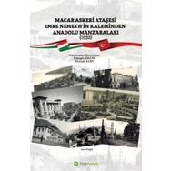 Macar Askeri Ataşesi Imre Nemethin Kaleminden Anadolu Manzaraları Esengül Argun