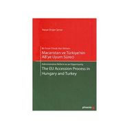 MACARISTAN VE TÜRKİYE'NİN AB'YE UYUM SÜRECİ - THE EU ACCESSION PROCESS IN HUNGARY AND TURKEY - HASAN ENGIN ŞENER