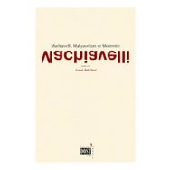 MACHIAVELLI, MAKYAVELIZM VE MODERNITE - KOLEKTIF