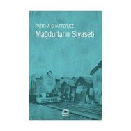MAĞDURLARIN SIYASETI HALK SIYASETI ÜZERİNE DŞÜNCELER - PARTHA CHATTERJEE