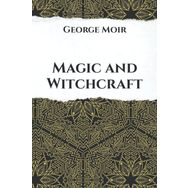 Magic and Witchcraft - George Moir