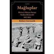 Mağluplar-Birinci Dünya Savaşı Neden Bitmedi? - Robert Gerwarth