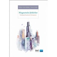 Magnetsiz Şehirler - Türkiye’de Kentlerin Dönüşümü - Yunus Çolak Ahmet Yusuf Yüksek Alev Erkilet Elif Merve Gürer Faruk Karaarslan Meryem Küçük Ömür Nihal Karaarslan Rumeysa Çavuş