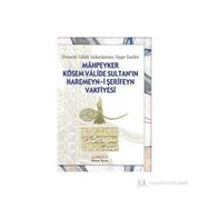 Mahpeyker Kösem Valide Sultan’ın Haremeyn-i Şerifeyn Vakfiyesi - kollektif