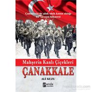 Mahşerin Kanlı Çiçekleri Çanakkale - Ali Kuzu