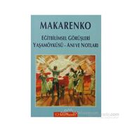 MAKARENKO EĞİTBİLİMSEL GÖRÜŞLERİ - YAŞAM ÖYKÜSÜ - ANI VE NOTLARI - ANTON S. MAKARENKO