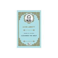 Makers Of History Alexander The Great - Jacob Abbott