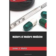Makers of Modern Medicine - James J. Walsh