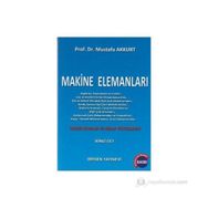 MAKINE ELEMANLARI CILT: 2 TEORIK ESASLAR VE HESAP YÖNTEMLERI - MUSTAFA AKKURT