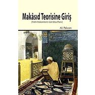 MAKÂSID TEORISINE GIRIŞ FIKHÎ HÜKÜMLERIN GÂÎ ARKA PLANI - ALI PEKCAN