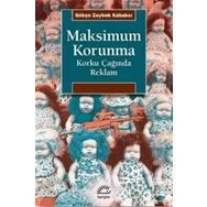 Maksimum Korunma - Korku Çağında Reklam - Gökçe Zeybek Kabakçı