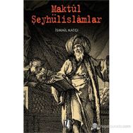 MAKTÜL ŞEYHÜLISLAMLAR - İSMAIL KATGI