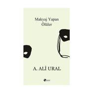 MAKYAJ YAPAN ÖLÜLER - A. ALI URAL