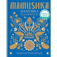 Mamushka: Recipes from Ukraine & Beyond - Olia Hercules