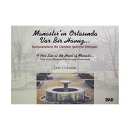 MANASTIR'IN ORTASINDA VAR BIR HAVUZ KARTPOSTALLARLA BIR OSMANLI ŞEHRİNİN HIKAYESI - LALE GÖKMAN