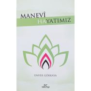 Manevi Hayatımız - Enver Gökkaya