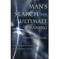 Man's Search for Ultimate Meaning - Viktor E Frankl