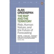 Map and the Territory : Risk, Human Nature, and the Future of Forecasting - Alan Greenspan