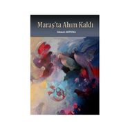 Maraş’ta Ahım Kaldı - Ahmet Aktuna