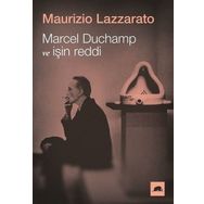 Marcel Duchamp ve İşin Reddi - Maurizio Lazzarato