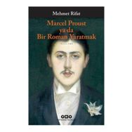 Marcel Proust ya da Bir Roman Yaratmak - Manastırlı Mehmet Rıfat Bey