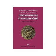 Marius’un Ordu Reforma Öncesi ve Sonrasında Legio’nun Kuruluş ve Muharebe Düzeni - Zeynep Özüsağlam-Mutlu