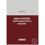 Marka Hukukunda Sessiz Kalma Yoluyla Hak Kaybı - Egemen Işık
