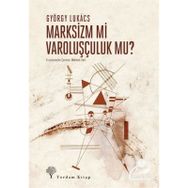 Marksizm mi Varoluşçuluk mu? - György Lukacs