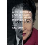 Martin Heidegger ve Simone De Beauvoir Felsefesinde Kadının Varoluş İmkanı - Nur Banu Çağatay
