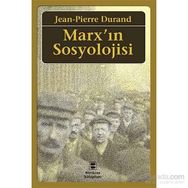 Marx’ın Sosyolojisi - Jean Pierre Durand
