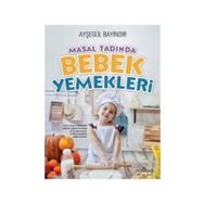 Masal Tadında Bebek Yemekleri - Ayşegül Bayındır