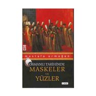 MASKELER VE YÜZLER - OSMANLI TARIHINDE - MUSTAFA ARMAĞAN