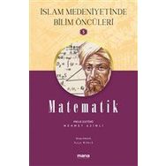 Matematik - İslam Medeniyetinde Bilim Öncüleri 5 - Mehmet Azimli - Mana Yayınları