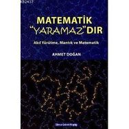 MATEMATIK YARAMAZDIR AKIL YÜRÜTME, MANTIK VE MATEMATIK - AHMET DOĞAN