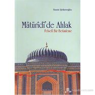 MATÜRİDİ'DE AHLAK FELSEFI BIR BETIMLEME - SAMI ŞEKEROĞLU