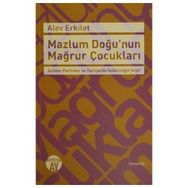Mazlum Doğu’nun Mağrur Çocukları - Alev Erkilet