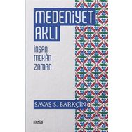 Medeniyet Aklı-İnsan Mekan Zaman - Savaş Şafak Barçin