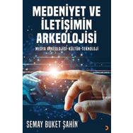 Medeniyet ve İletişimin Arkeolojisi - Semay Buket Şahin