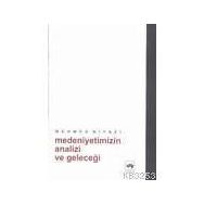 MEDENIYETIMIZIN ANALIZI VE GELECEĞİ - MEHMED NIYAZI (ISBN:9799754373317)
