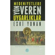 Medeniyetlere Yön Veren Uygarlıklar - Eski Yunan - Ahmet Seyrek