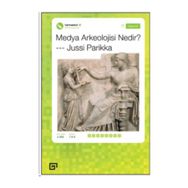 Medya Arkeolojisi Nedir? - Jussi Parikka