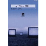 MEDYA VE ETIK - BÜLENT ÇAPLI