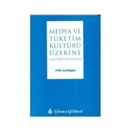 MEDYA VE TÜKETİM KÜLTÜRÜ ÜZERİNE ELEŞTİREL BIR ANALIZ - FILIZ AYDOĞAN