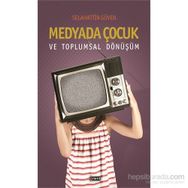 Medyada Çocuk ve Toplumsal Dönüşüm - Selahattin Güven