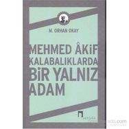 Mehmed Akif Kalabalıklarda Bir Yalnız Adam - M. Orhan Okay