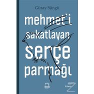 Mehmet’i Sakatlayan Serçe Parmağı - Güray Süngü