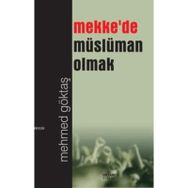 Mekke’de Müslüman Olmak - Mehmet Göktaş